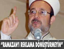  Ramazan ı reklama dönüştürmeyin  