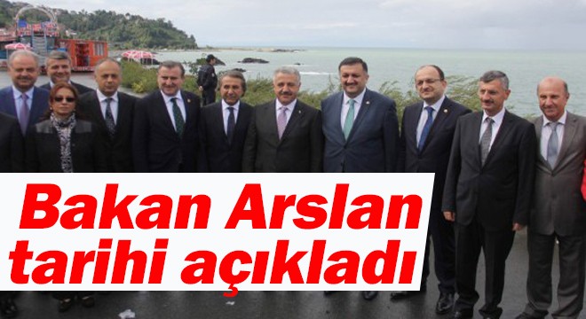 Bakan Arslan tarihi açıkladı